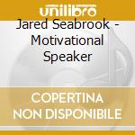 Jared Seabrook - Motivational Speaker cd