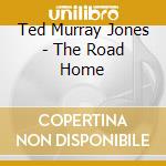 Ted Murray Jones - The Road Home cd