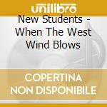 New Students - When The West Wind Blows cd musicale di New Students