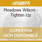 Meadows Wilson - Tighten Up cd musicale di Meadows Wilson