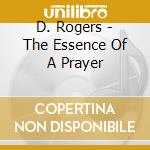 D. Rogers - The Essence Of A Prayer cd