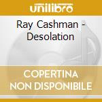 Ray Cashman - Desolation cd