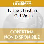 T. Jae Christian - Old Violin cd