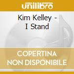 Kim Kelley - I Stand cd musicale di Kim Kelley