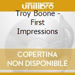 Troy Boone - First Impressions cd
