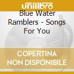 Blue Water Ramblers - Songs For You cd