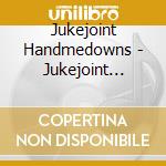 Jukejoint Handmedowns - Jukejoint Handmedowns Sing Songs Of Death, Murder & The Afterlife cd