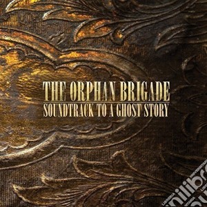 Orphan Brigade (The) - Soundtrack To A Ghost Story cd musicale di Brigade Orphan