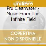 Pru Clearwater - Music From The Infinite Field cd
