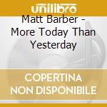 Matt Barber - More Today Than Yesterday cd