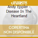 Andy Eppler - Disease In The Heartland cd