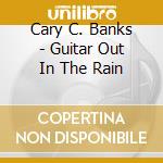 Cary C. Banks - Guitar Out In The Rain cd