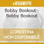 Bobby Bookout - Bobby Bookout cd musicale di Bobby Bookout