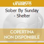 Sober By Sunday - Shelter cd