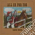 Keith White - All In For You cd