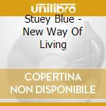 Stuey Blue - New Way Of Living cd