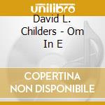 David L. Childers - Om In E cd musicale di David L. Childers