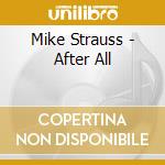 Mike Strauss - After All cd musicale di Mike Strauss