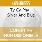 Ty Cy-Phy - Silver And Blue cd