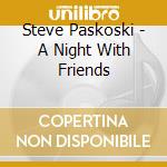 Steve Paskoski - A Night With Friends cd