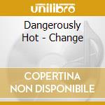 Dangerously Hot - Change cd