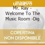 Mr. Ray - Welcome To The Music Room -Dig cd