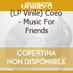 (LP Vinile) Coeo - Music For Friends vinile