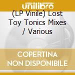 (LP Vinile) Lost Toy Tonics Mixes / Various vinile