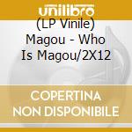 (LP Vinile) Magou - Who Is Magou/2X12 vinile