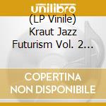 (LP Vinile) Kraut Jazz Futurism Vol. 2 / Various (2 Lp) vinile