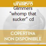 Glimmers "whomp that sucker" cd