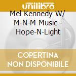 Mel Kennedy W/ M-N-M Music - Hope-N-Light cd
