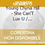 Young Chyna Hill - She Can'T Luv U / Mona Lisa cd