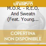 M.O.R. - R.E.O. And Sweatn (Feat. Young Chyna Hill) cd
