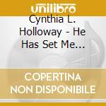 Cynthia L. Holloway - He Has Set Me Free cd