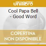 Cool Papa Bell - Good Word cd musicale di Cool Papa Bell