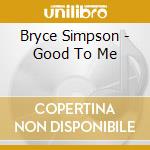 Bryce Simpson - Good To Me cd