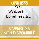Scott Weitzenfeld - Loneliness Is Tough cd
