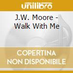 J.W. Moore - Walk With Me cd