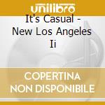 It's Casual - New Los Angeles Ii cd musicale di It's Casual