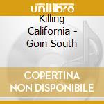 Killing California - Goin South cd
