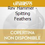 Rev Hammer - Spitting Feathers cd