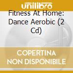 Fitness At Home: Dance Aerobic (2 Cd) cd