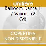 Ballroom Dance 1 / Various (2 Cd) cd