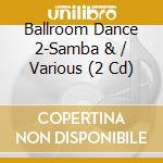 Ballroom Dance 2-Samba & / Various (2 Cd) cd