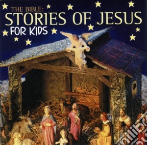 Bible (The) - Stories Of Jesus For Kids cd musicale di Bible (The)