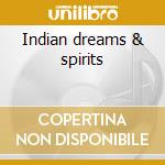 Indian dreams & spirits cd musicale di Artisti Vari