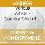 Various Artists - Country Gold (4 Cd) cd