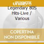 Legendary 80S Hits-Live / Various cd