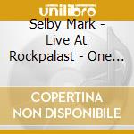 Selby Mark - Live At Rockpalast - One Night cd musicale di Selby Mark